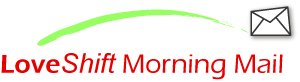 LoveShift Morning Mail LoveShift Morning Mail